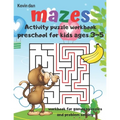 Mazes Activity Puzzle Workbook preschool for kids ages 3-5 workbook for games puzzles and problem solving: A fun gift idea for children 3-5 4-6 A Chal
