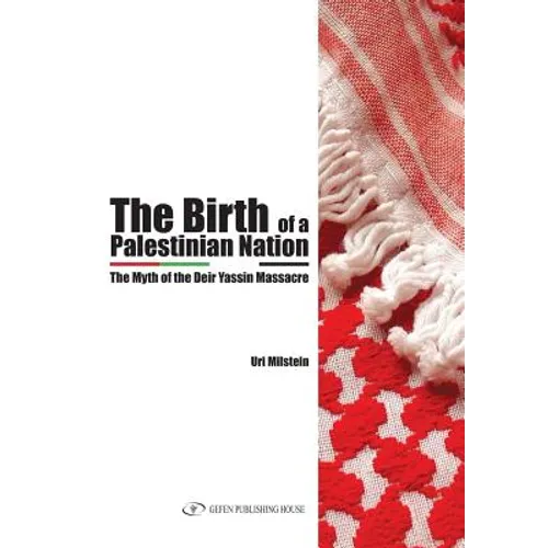 The Birth of the Palestinian Nation: The Myth of the Deir Yassin Massacre