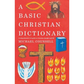 A Basic Christian Dictionary: An A-Z of Beliefs, Practices and Teachings