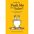 Could You Push Me in the Toilet?: Stories from Hospitals, Nursing Homes, and Personal Home Care