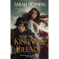 The King Will Kill You: The Kingdoms of Sand & Sky, Book Three
