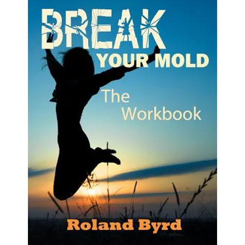 Break Your Mold: The Workbook
