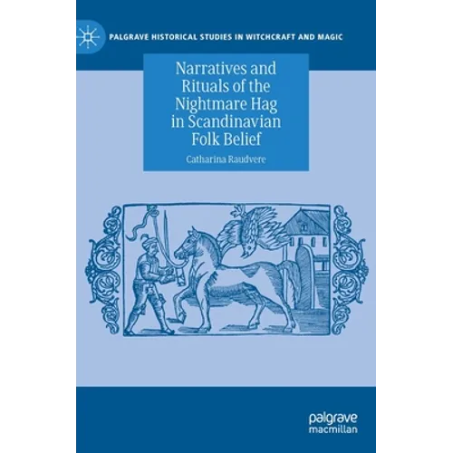 Narratives and Rituals of the Nightmare Hag in Scandinavian Folk Belief