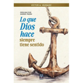 Lo Que Dios Hace Siempre Tiene Sentido