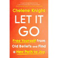 Let It Go: Free Yourself from Old Beliefs and Find a New Path to Joy