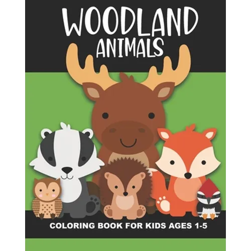 Woodland Animals Coloring Book for Kids Ages 1-5: Cute and simple images of a bear, moose, turtle, snake, chipmunk, skunk, squirrel, and more - Fun ba