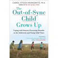 The Out-Of-Sync Child Grows Up: Coping with Sensory Processing Disorder in the Adolescent and Young Adult Years