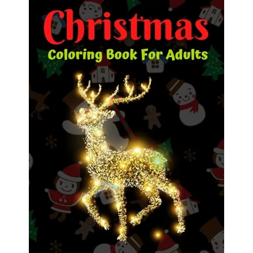 Christmas Coloring Book For Adults: New and Expanded Editions, Ornaments, Christmas Trees, Wreaths, and More!