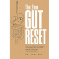 The 2am Gut Reset: Why You're Bloated, Exhausted, and Googling Your Symptoms - And the 21-Day Plan That Actually Works