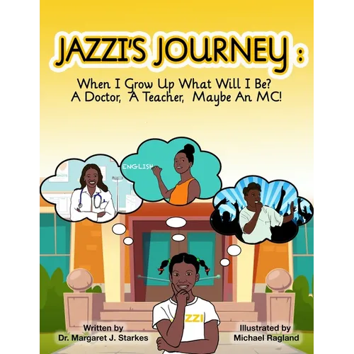 Jazzi's Journey: When I Grow Up, What Will I Be? A Doctor, A Teacher, Maybe An MC: When I G