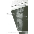 Space, the City and Social Theory: Social Relations and Urban Forms