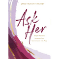 Ask Her: Simple Words to Jumpstart Your Conversation with Mary