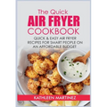 The Quick Air Fryer Cookbook: Quick & Easy Air Fryer Recipes for Smart People on an affordable Budget