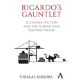Ricardo's Gauntlet: Economic Fiction and the Flawed Case for Free Trade