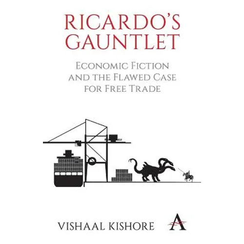 Ricardo's Gauntlet: Economic Fiction and the Flawed Case for Free Trade