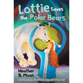 Lottie Saves the Polar Bears: Lottie Lovall International Investigator