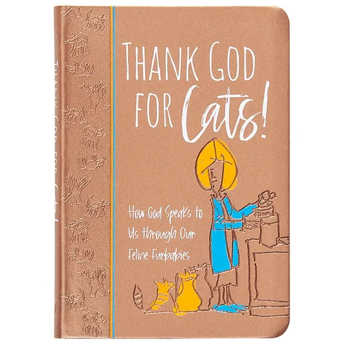 Thank God for Cats!: How God Speaks to Us Through Our Feline Furbabies