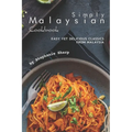 Simply Malaysian Cookbook: Easy yet Delicious Classics from Malaysia