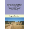 God Anointed Jesus with the Holy Spirit and with Power, and He Went About Doing Good and Healing