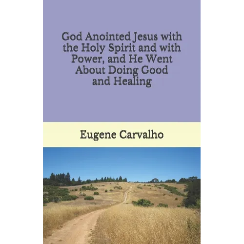 God Anointed Jesus with the Holy Spirit and with Power, and He Went About Doing Good and Healing