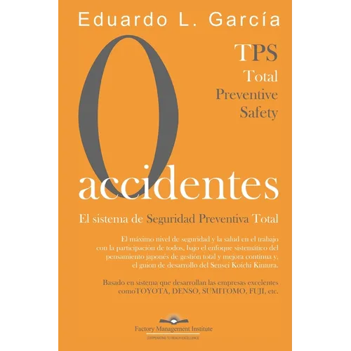 Cero Accidentes: El Sistema de Seguridad Preventiva Total: Cero accidentes y Cero paradas en la producción por accidentes