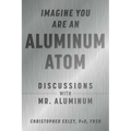 Imagine You Are an Aluminum Atom: Discussions with Mr. Aluminum