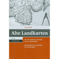 Alte Landkarten: Von Der Antike Bis Zum Ende Des 19. Jahrhunderts. Ein Handbuch Zur Geschichte Der Kartographie