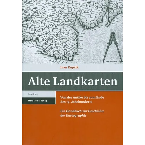 Alte Landkarten: Von Der Antike Bis Zum Ende Des 19. Jahrhunderts. Ein Handbuch Zur Geschichte Der Kartographie