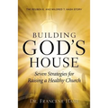 Building God's House-Seven Strategies for Raising a Healthy Church