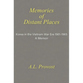 Memories of Distant Places: Korea in the Vietnam War Era 1961-1965 A Memoir