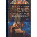 St. Maurice And The Theban Legion, By The Author Of 'good King Wenceslas'