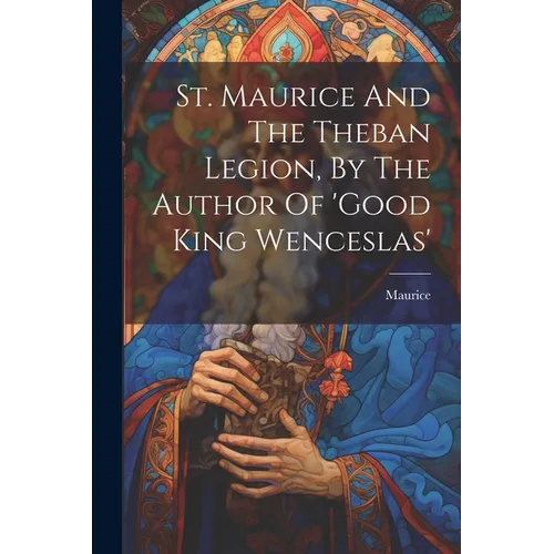 St. Maurice And The Theban Legion, By The Author Of 'good King Wenceslas'