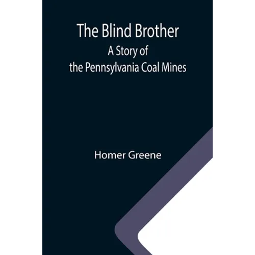 The Blind Brother: A Story of the Pennsylvania Coal Mines