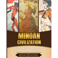 Minoan Civilization: A Brief Overview from Beginning to the End