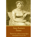 Jane Austen's Emma: "Better be without sense than misapply it as you do."