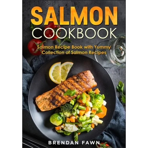 Salmon Cookbook: Salmon Recipe Book with Yummy Collection of Salmon Recipes