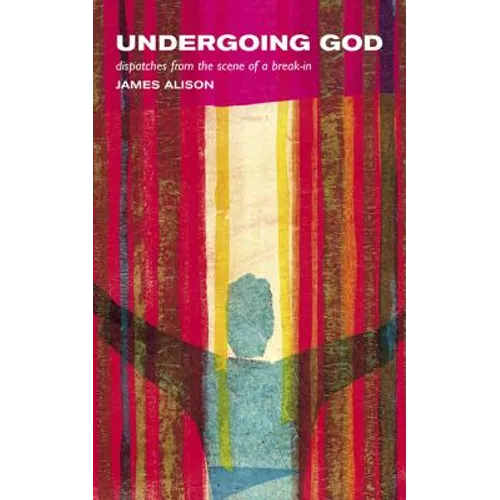 Undergoing God: Dispatches from the Scene of a Break-In