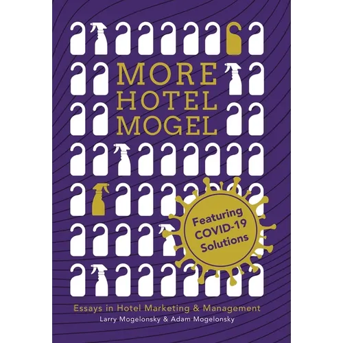 More Hotel Mogel: Essays in Hotel Marketing & Management