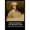 Mrs Inchbald - The Widow's Vow: 'First on your safety think! Now belles appear by ample bulwarks guarded, front and rear''