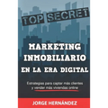 Marketing Inmobiliario en la Era Digital: Los secretos del marketing digital aplicados al negocio inmobiliario