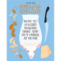 Everyday Cheesemaking: How to Succeed Making Dairy and Nut Cheese at Home
