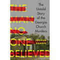 The Man No One Believed: The Untold Story of the Georgia Church Murders