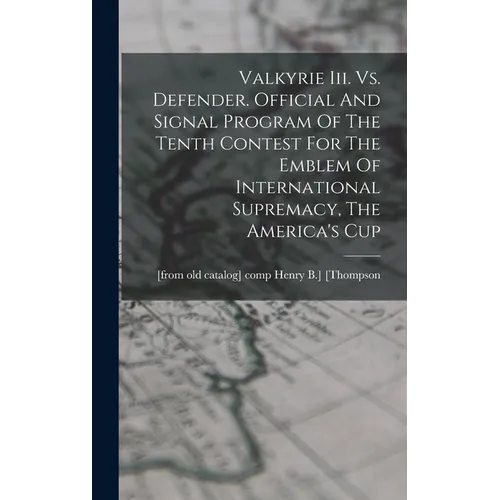 Valkyrie Iii. Vs. Defender. Official And Signal Program Of The Tenth Contest For The Emblem Of International Supremacy, The America's Cup