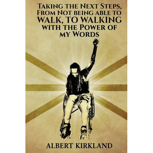 Taking The Next Steps, From Not Being AbleTo Walk, To Walking With The Power Of My Words
