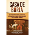 Casa de Borja: Una fascinante guía sobre los Borja y sus enemistades con la familia Médicis, la dinastía Sforza y Girolamo Savonarola