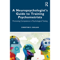 A Neuropsychologist's Guide to Training Psychometrists: Promoting Competence in Psychological Testing