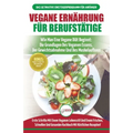 Vegane Ernährung Für Berufstätige: Veganer Leitfaden & Kochbuch - So Starten Sie Eine Vegane Ernährung, Die Grundlagen Der Veganen Ernährung + 30 Gewi