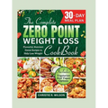 The Complete Zero Point Weight Loss Cookbook: Flavorful, Nutrient-Dense Recipes to Help Lose Weight 30-Day Meal Plan