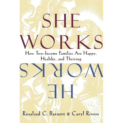 She Works/He Works: How Two-Income Families Are Happy, Healthy, and Thriving