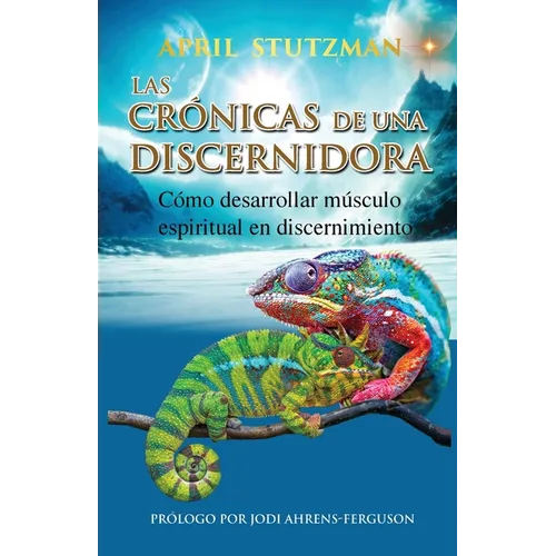 Las crónicas de una discernidora (Spanish Edition): Cómo hacer crecer el músculo espiritual en el discernimiento